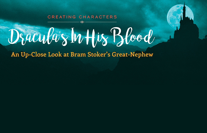 Creating Characters | Dracula’s In His Blood: An Up-Close Look at Bram Stoker’s Great-Nephew | Aiken Bella Magazine